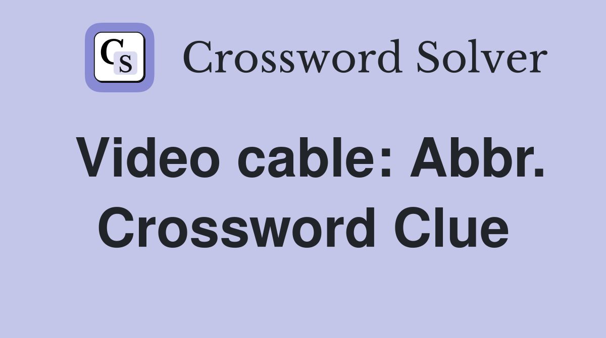 Video cable: Abbr Crossword Clue Answers Crossword Solver